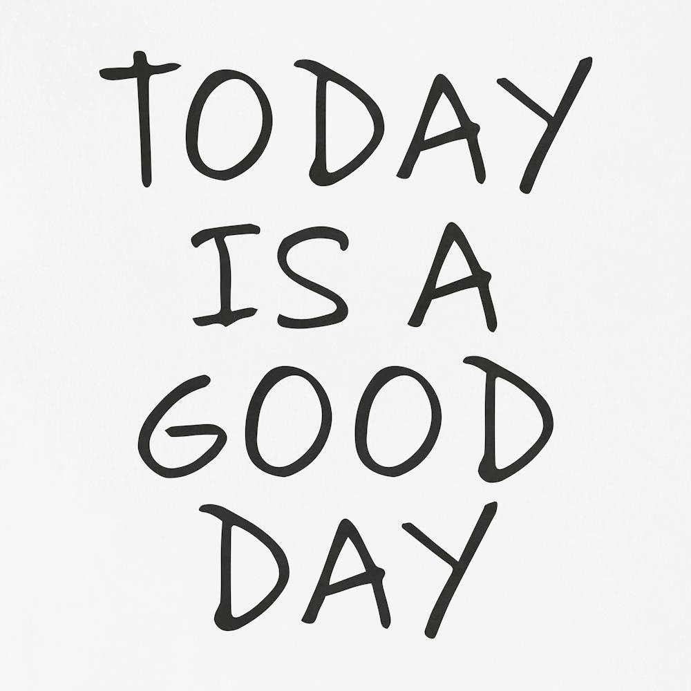 Today Is A Good Day