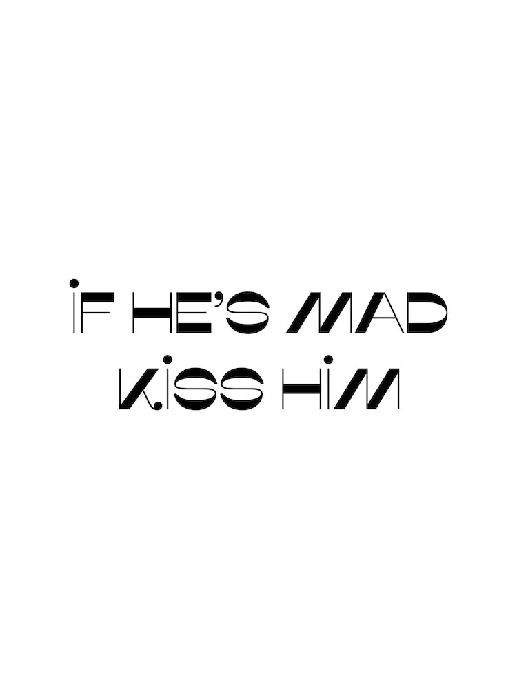 If He Is Mad Kiss Him