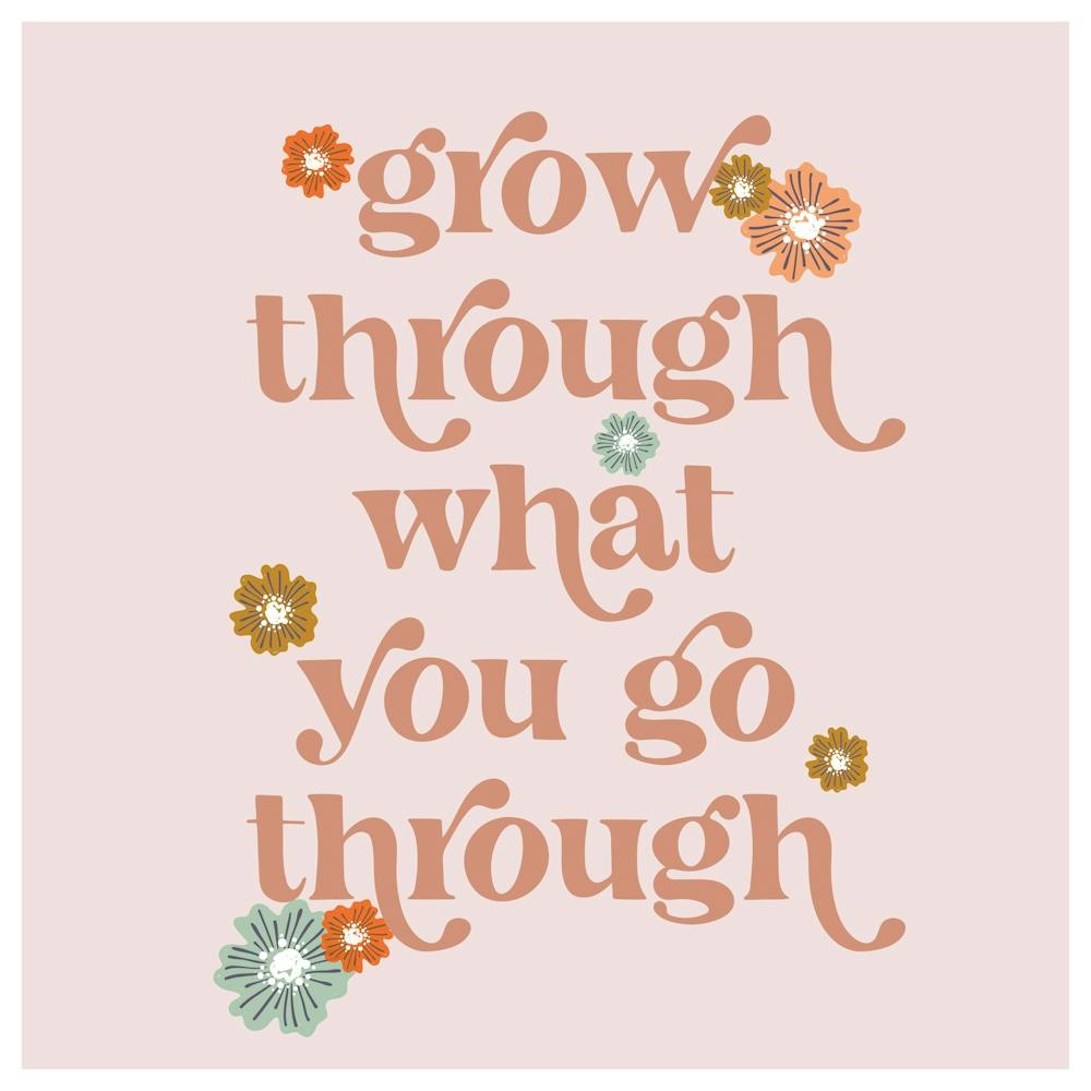 Grow through what you go through vintage retro font and flowers