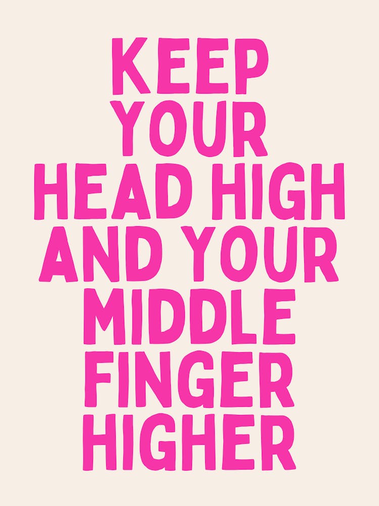 Keep Your Head High And Your Middle Finger Higher | Hot Pink