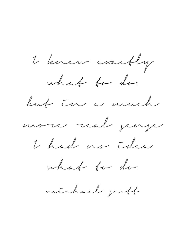 I Knew Exactly What To Do Michael Scott Quote Script