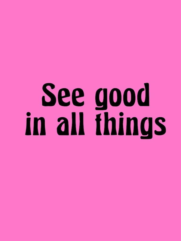 See Good In All Things