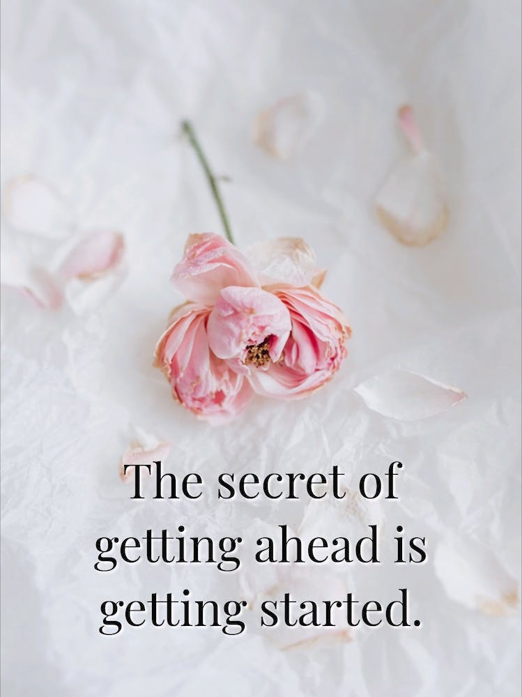 Secret Of Getting Ahead Is Getting Started