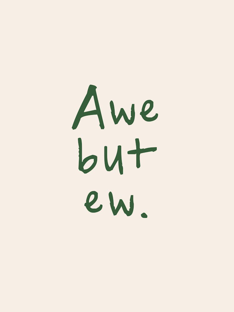Aw But Ew | Green and Cream