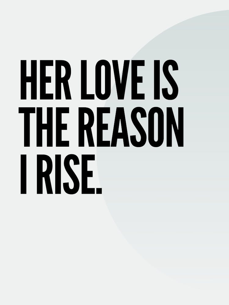 Her Love Is The Reason I Rise