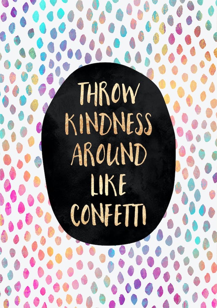Throw kindess around like confetti