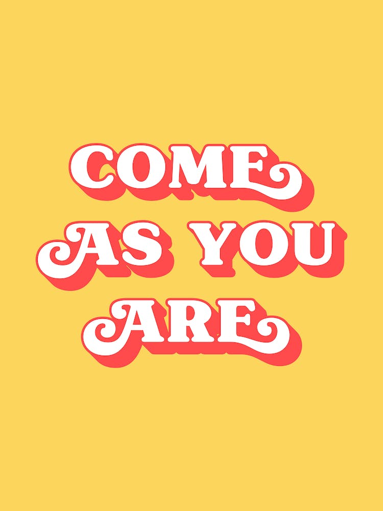 Come As You Are (Yellow and red tone)