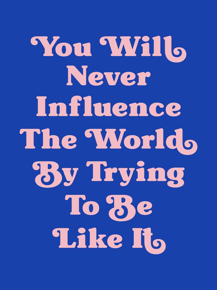 You will never influence the World by trying to be like it motivating inspiring quote (blue tone)