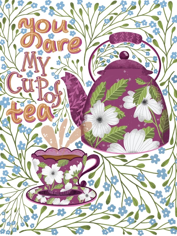 You Are My Cup Of Tea