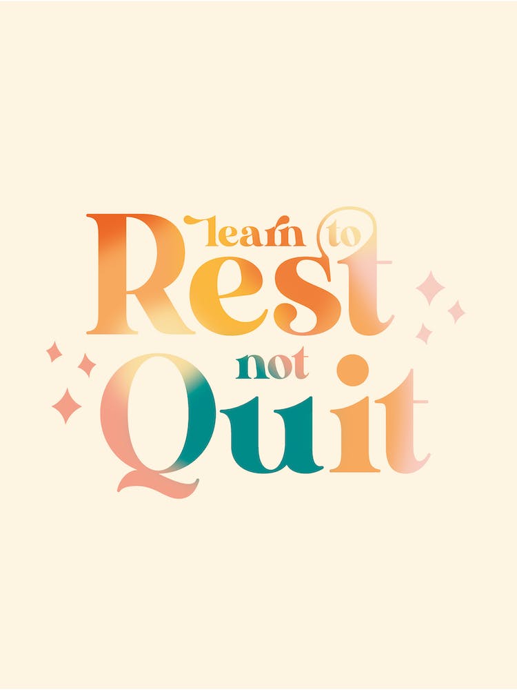 Learn To Rest Not Quit