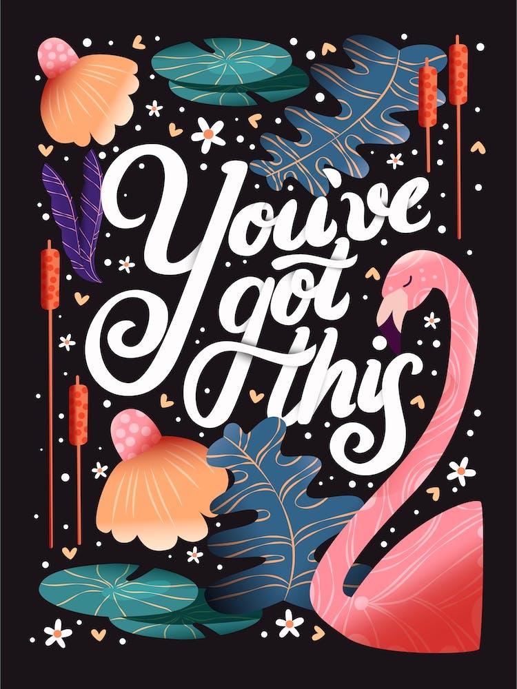 You Ve Got This Hand Lettering With A Flamingo And Flowers On Dark Background