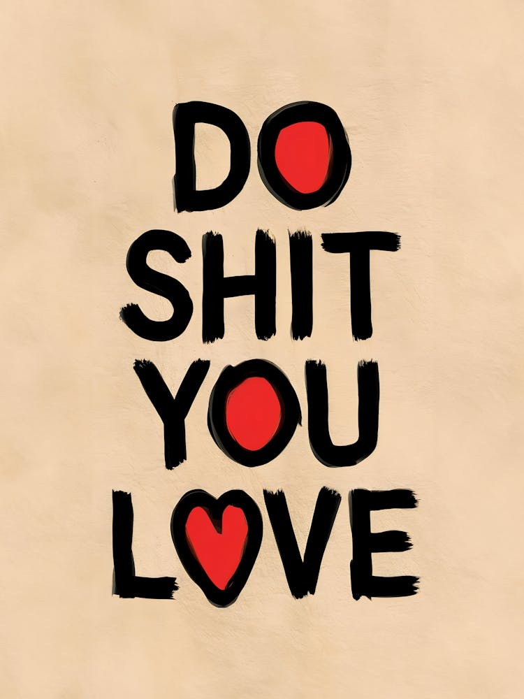 Do Shit You Love