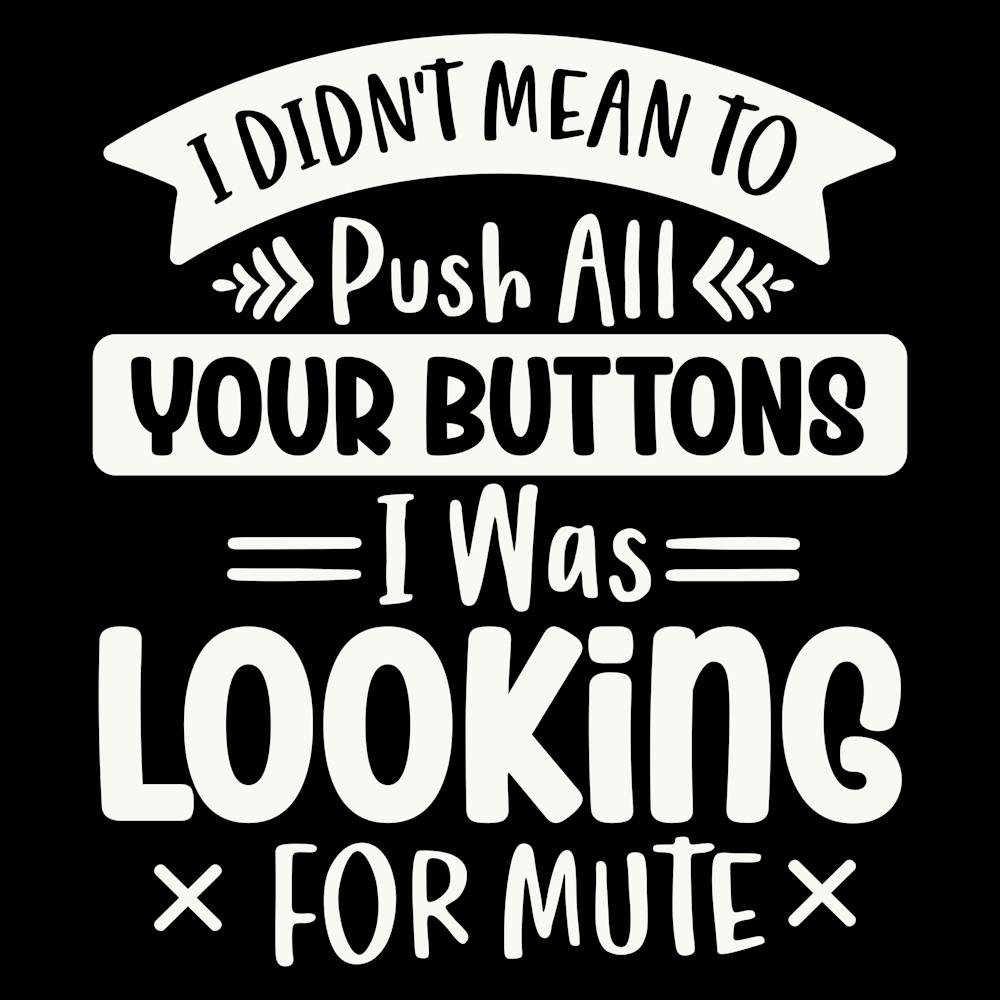 i Didn T Mean To Push All Your Buttons I Was Looking For Mute 2