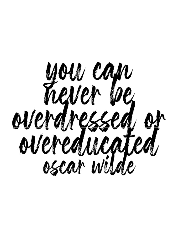 You Can Never Be Overdressed Or Overeducated