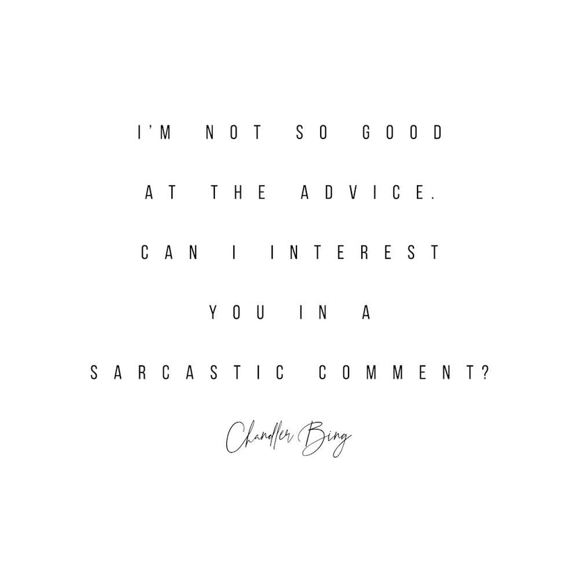 Can I Interest You In A Sarcastic Comment Chandler Bing Quote