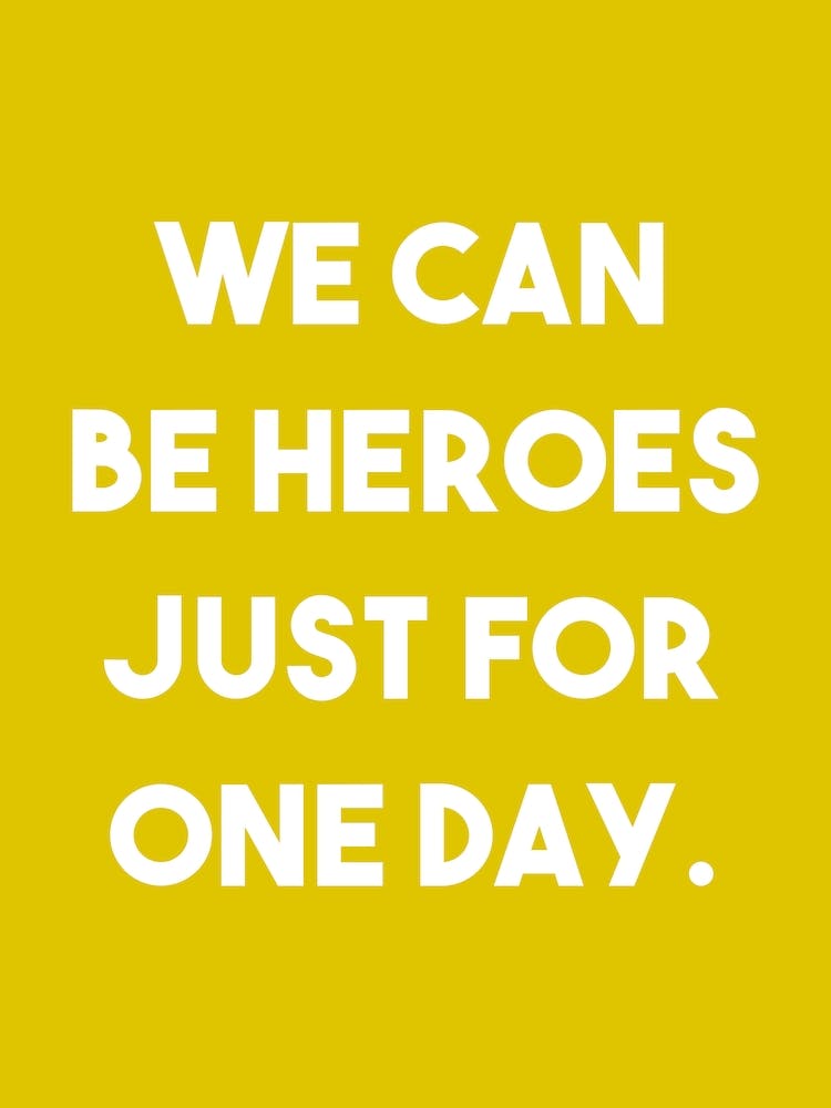 We can be Heroes just for one day