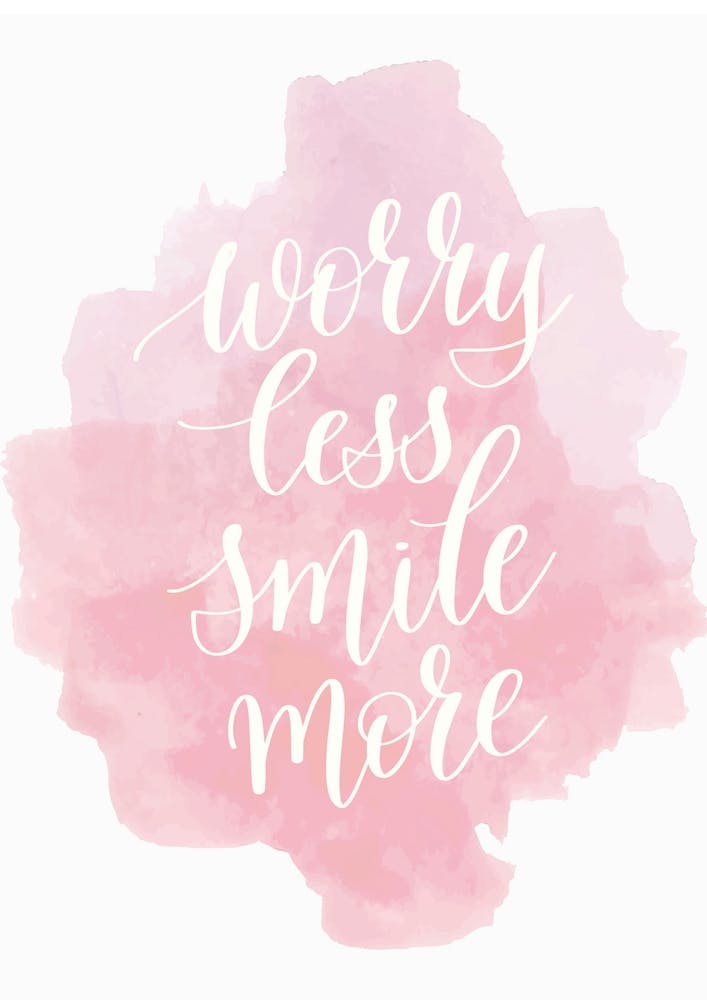 Worry less smile more