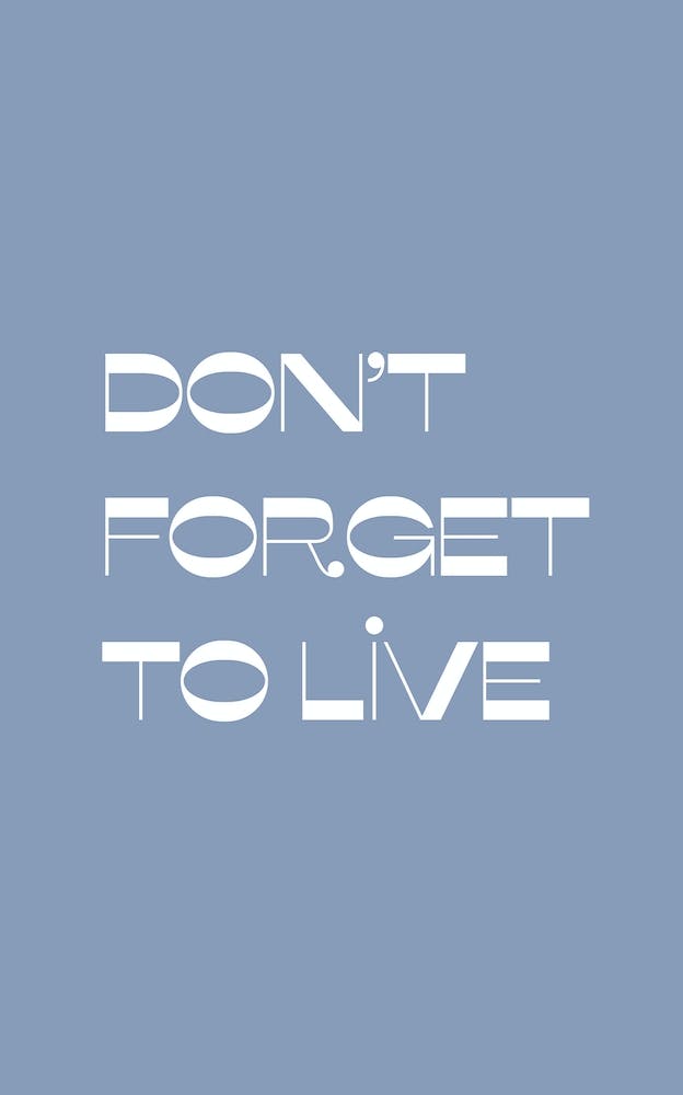 Do Not Forget To Live