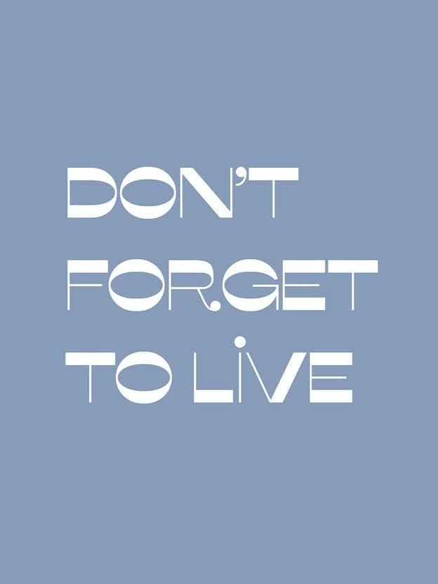 Do Not Forget To Live