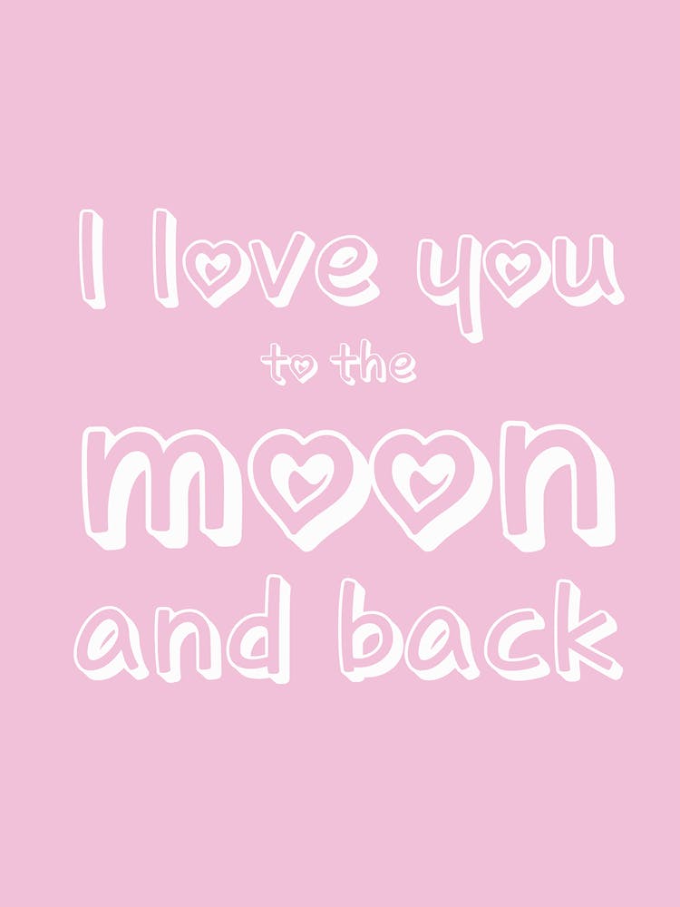 I Love You To The Moon And Back Typography