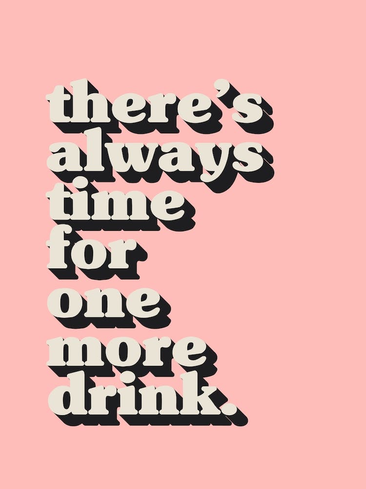 There's Always Time For One More Drink