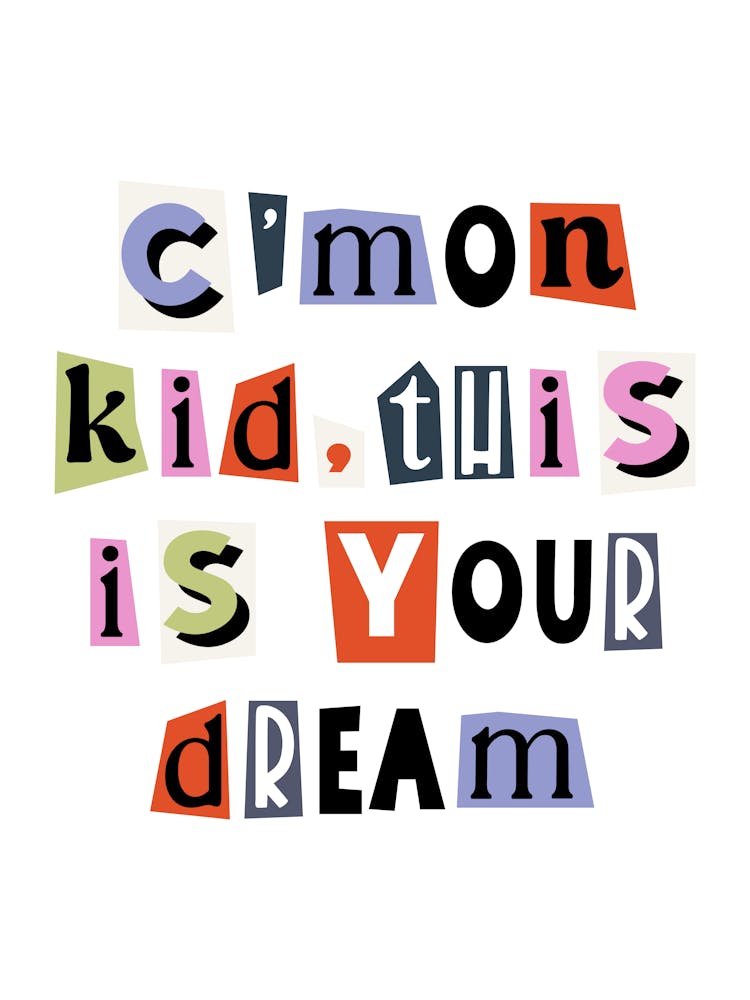 Come on kid this is your dream quote, ransom, cut out, motivating, inspiring, dream, work hard, saying, phrase, hustle, grind, vintage, retro, newspaper