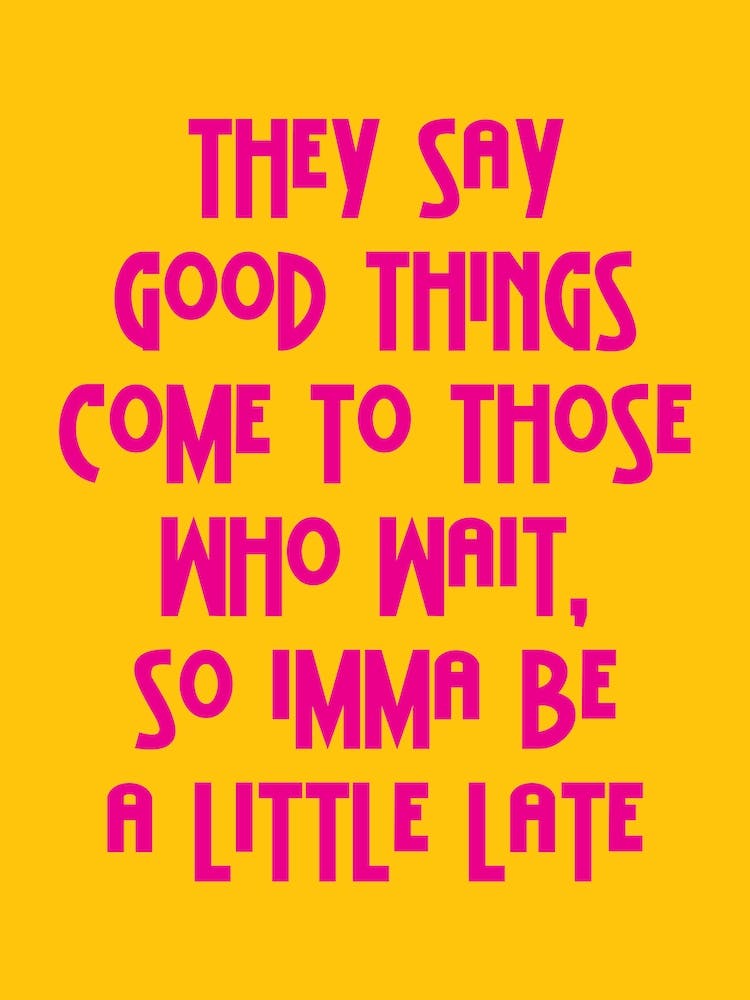 They Say Good Things Yellow And Pink