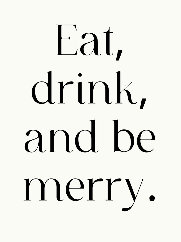 Eat Drink And Be Merry