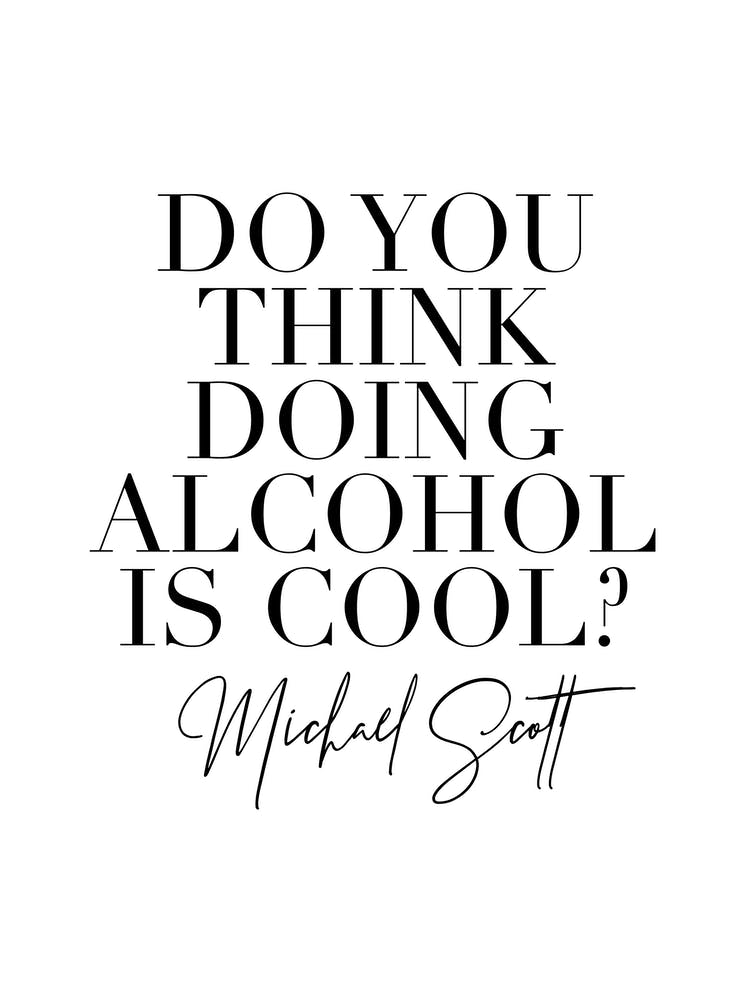 Do You Think Doing Alcohol Is Cool Michael Scott