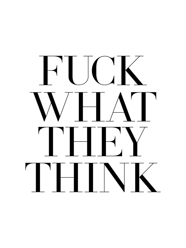 Fuck What They Think 1