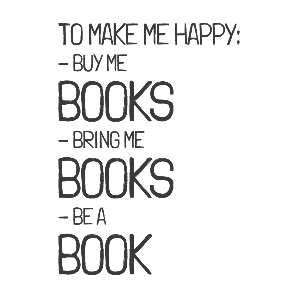 To Make Me Happy: Buy Me Books, Bring Me Books, Be a Book