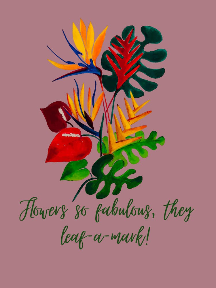 Hand painting of fabulous Exotic Flowers with quirky text by DollyJ
