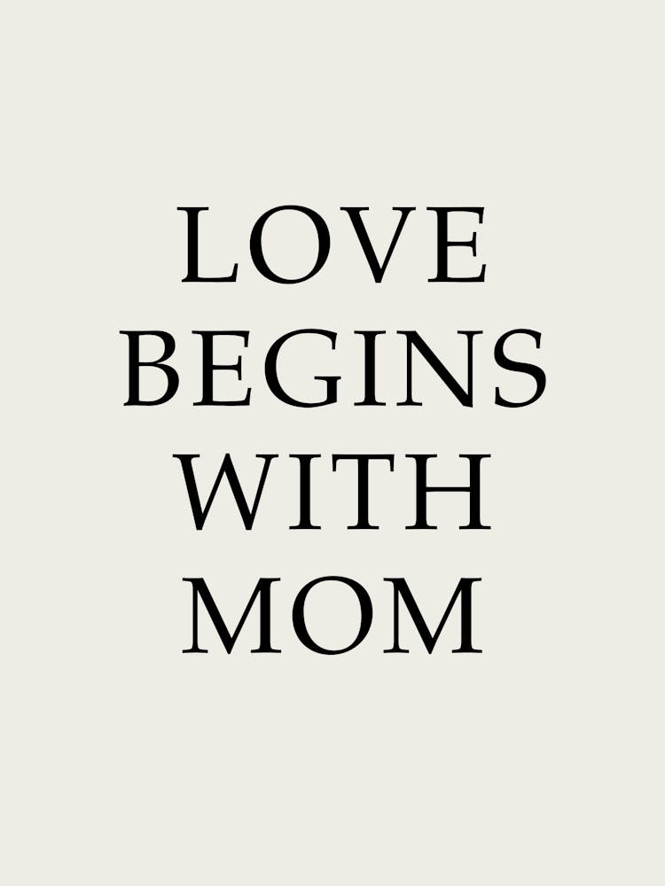 Love Begins With Mom