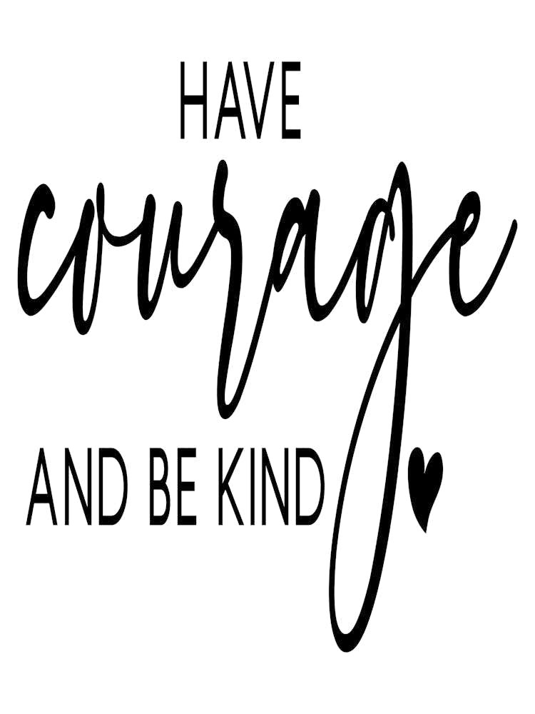 Have Courage And Be Kind 3