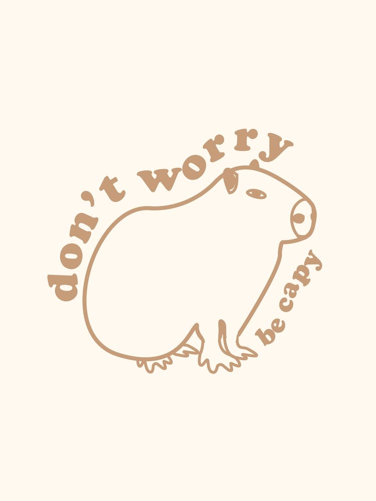 Don't Worry Be Capy Capybara Mantra