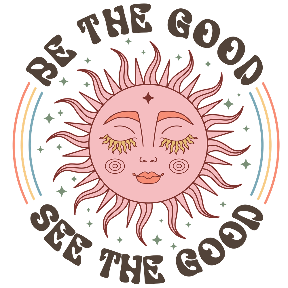Be The Good See The Good