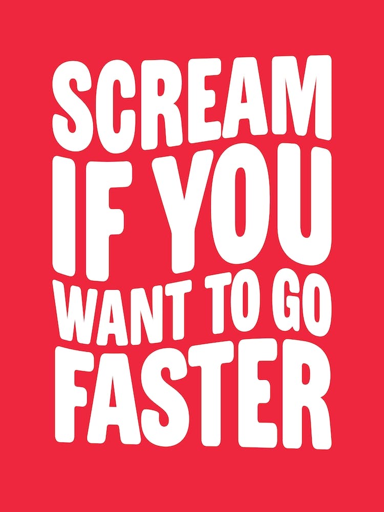 Scream If You Want To Go Faster