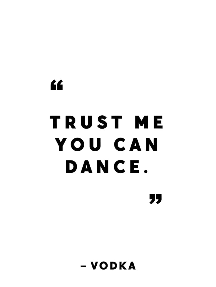 Trust Me You Can Dance - Vodka Quote