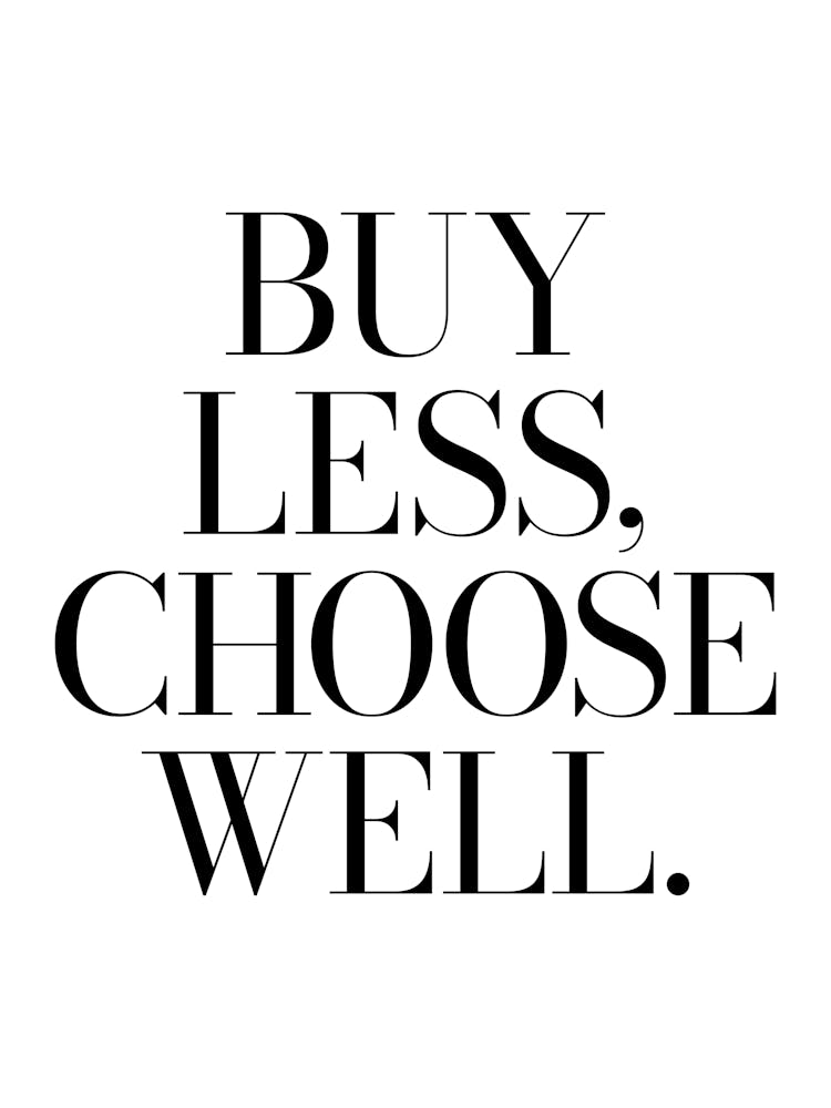 Buy Less Choose Well Quote, fashion, clothes, sayings, phrases, cool, minimal, girls, shopaholic, shoes, vibes, mood, wise words
