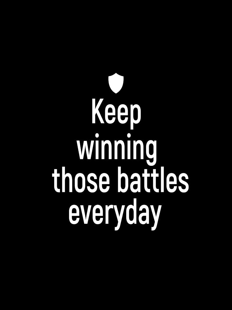 Keep Winning Those Battles Everyday 1