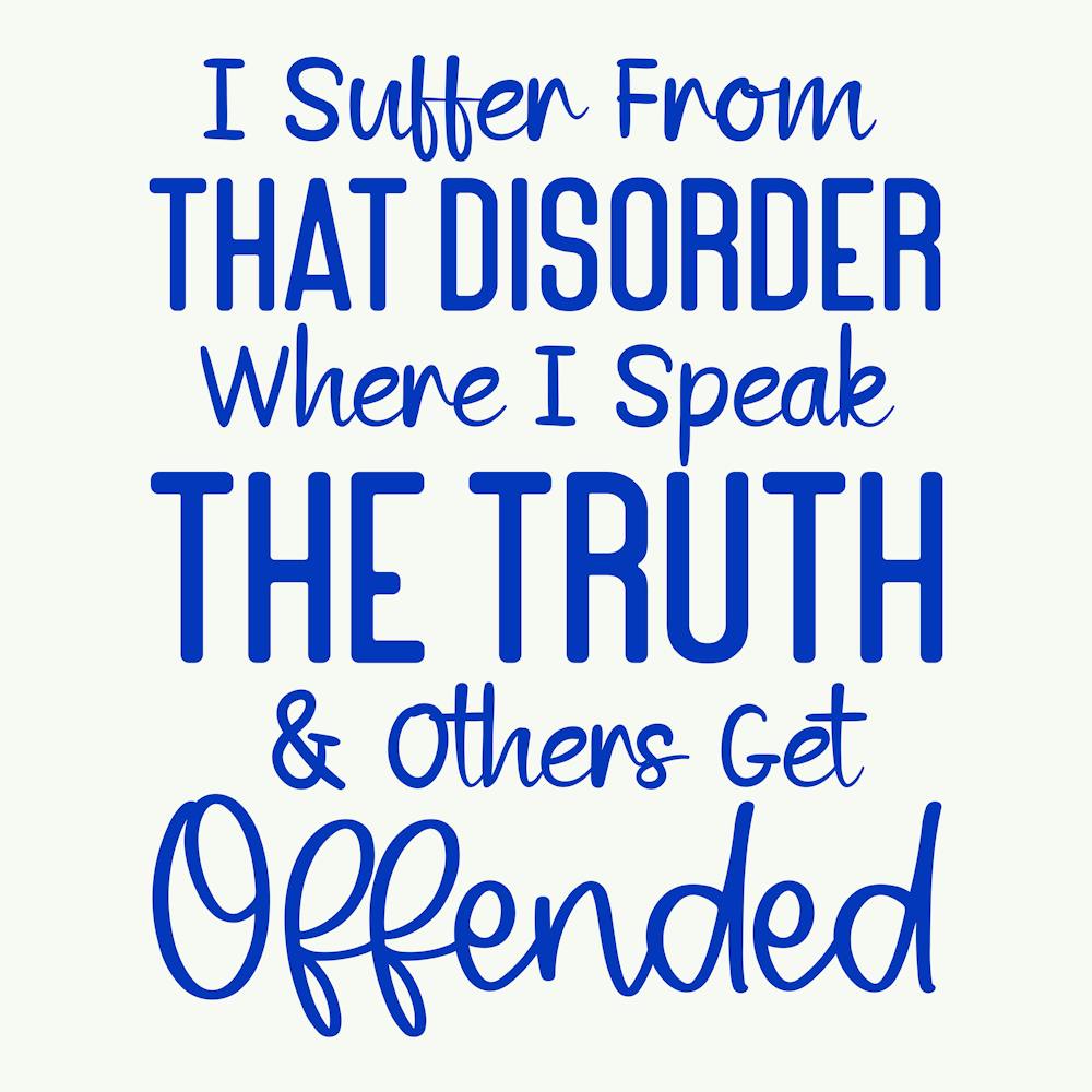 i Suffer From That Disorder Where I Speak The Truth & Others Get Offended 1