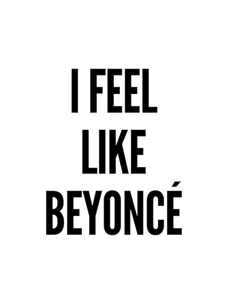 Feel Like Beyonce