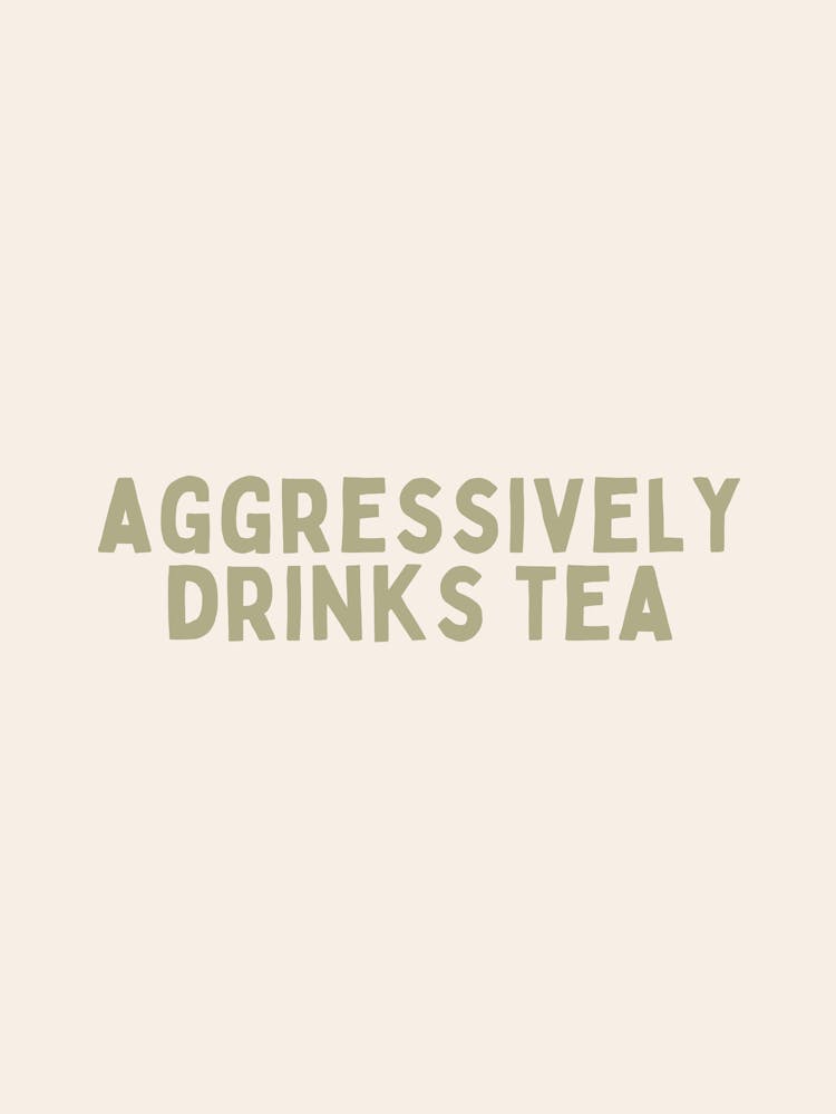 Aggressively Drinks Tea | Sage and Cream