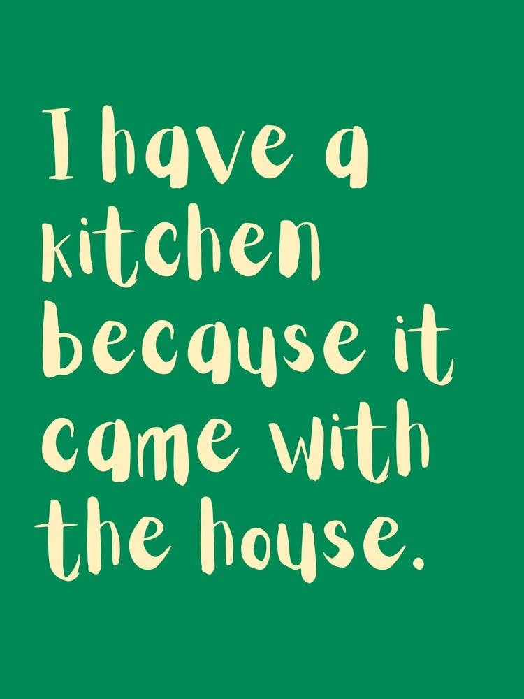 Kitchen Came With The House Green Kitchen Typography