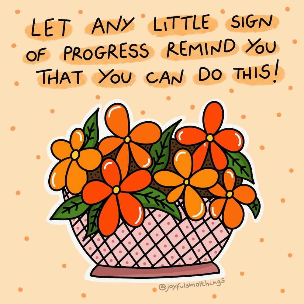 Let Any Sign Of Progress Remind You That You Can Do This