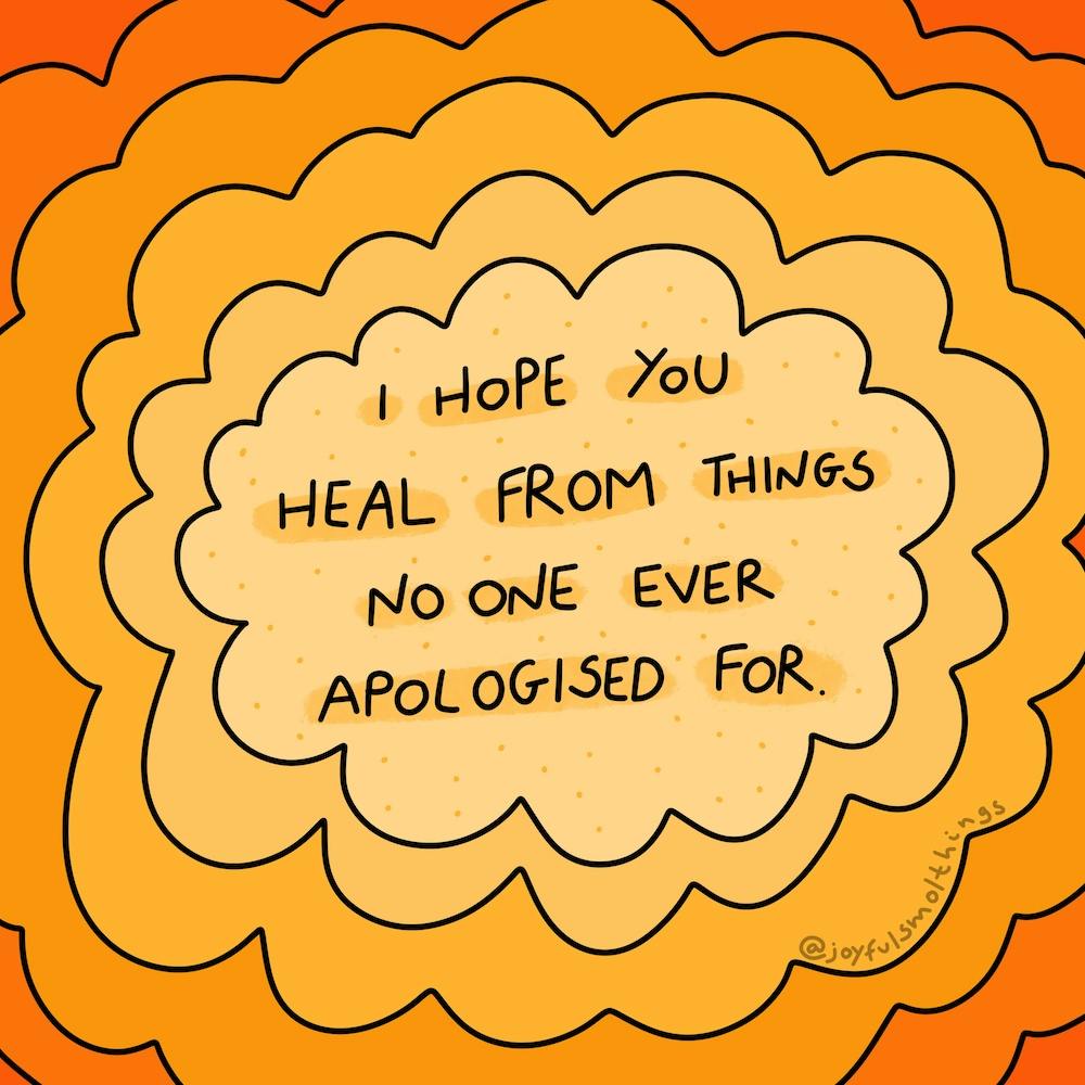 Hope You Heal From Things No One Ever Apologized For