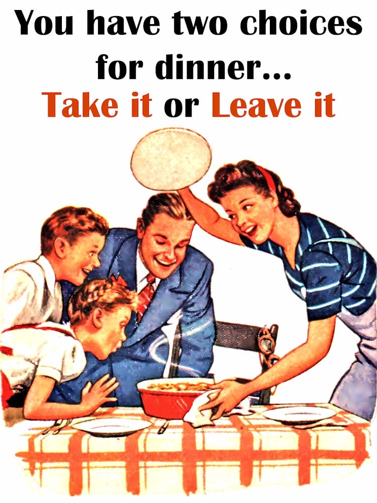 You Have Two Choices For Dinner, Take it or Leave it, Funny Vintage Advertising Poster