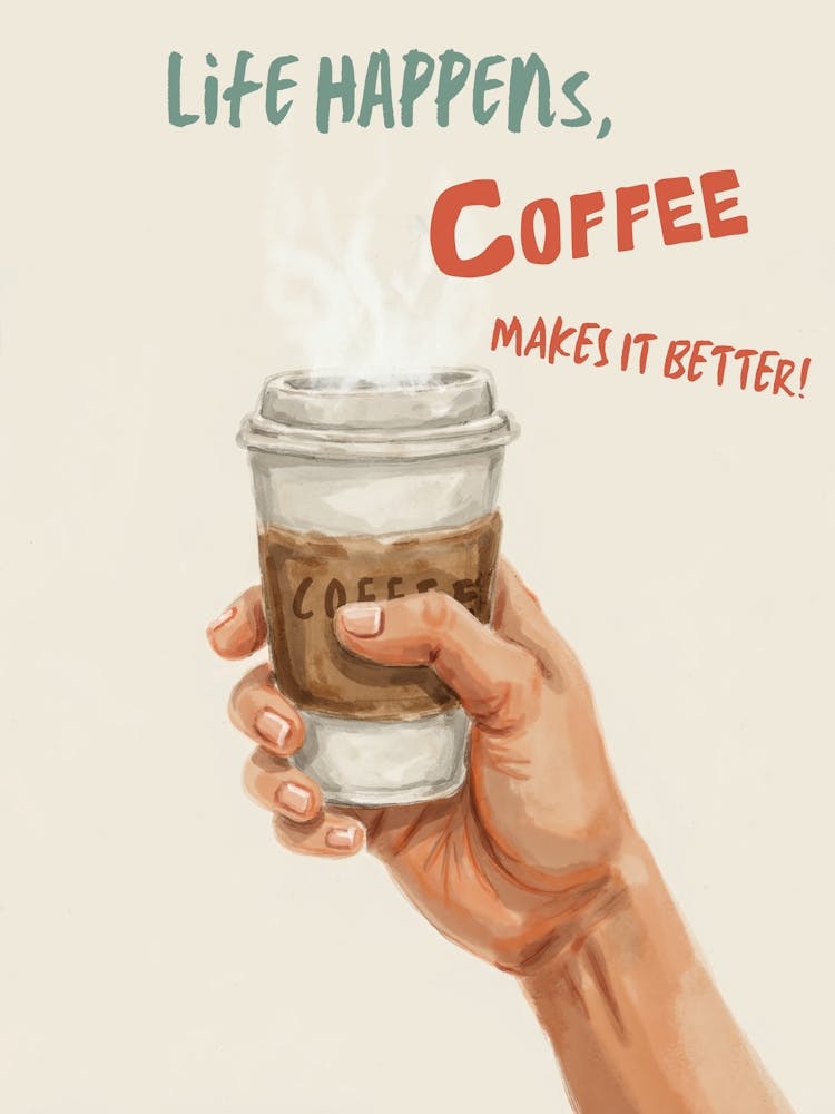 Life Happens Coffee Makes It Better