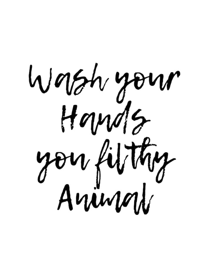 Wash Your Hands Filthy Animal