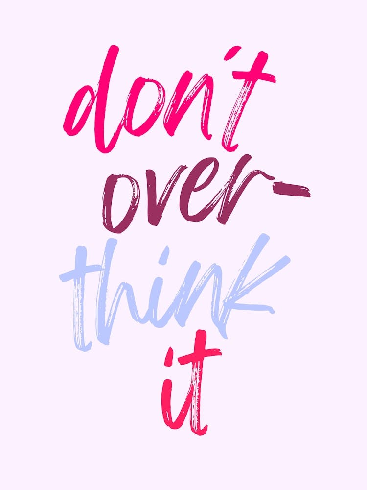 don't over think it colorful | Mindfulness, Relax, Motivation, Inspiration, Simplify, Focus, Minimalism, Positivity, Calm, Balance, Clarity, Wellness